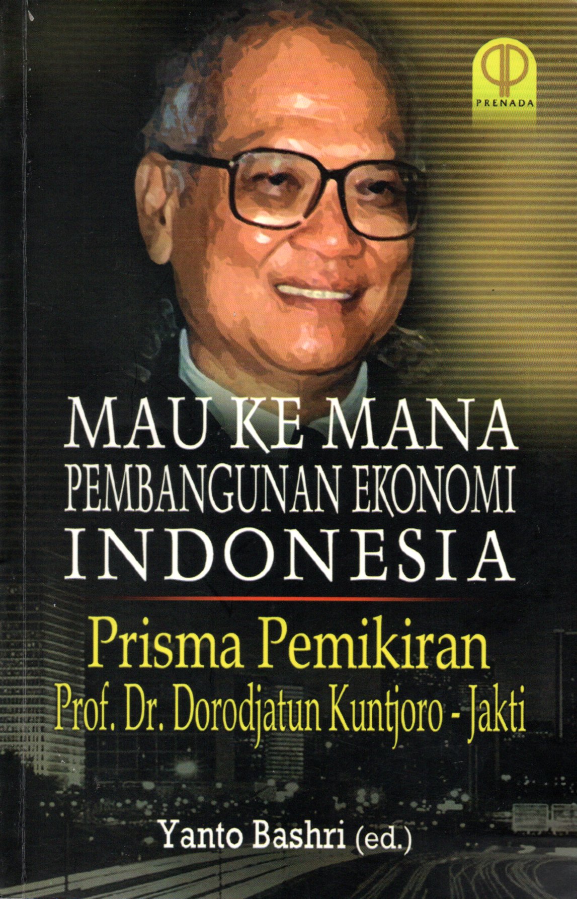 Sampul Mau Ke Mana Pembangunan Ekonomi Indonesia? :  Prisma Pemikiran / Editor: Yanto Bashri