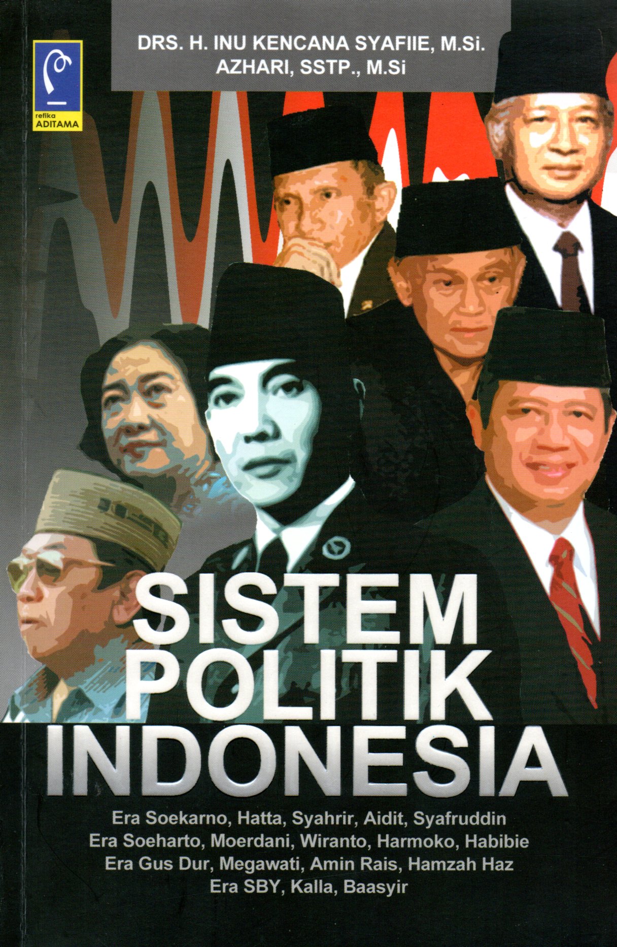 Sampul Sistem Politik Indonesia :  Era Soekarno, Hatta, Syahrir, Aidit, Syafruddin, Era Soeharto, Moerdani, Wiranto, Harmoko, Habibie / Editor: Aep Gunarsa