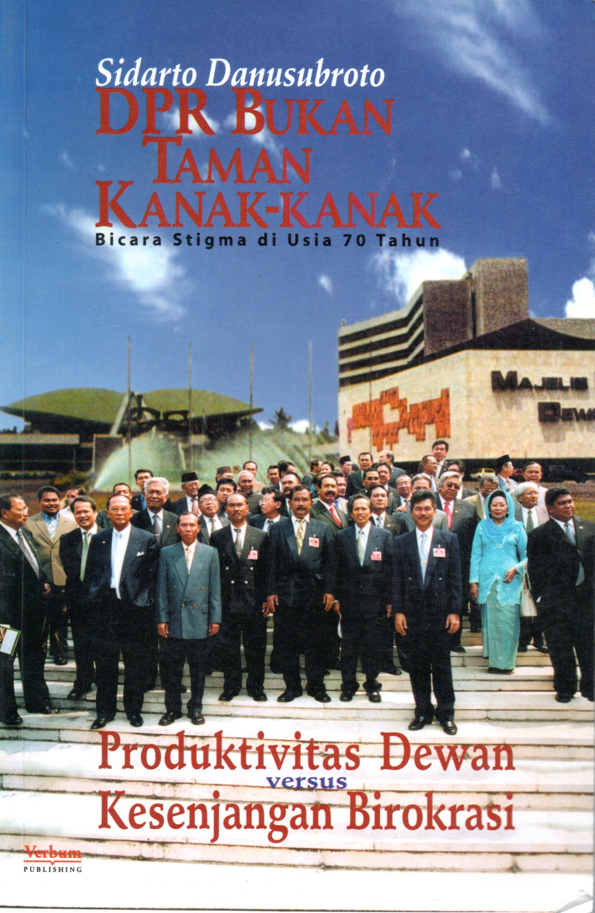 Sampul DPR Bukan Taman Kanak-Kanak :  Produktivitas Dewan Versus Kesejangan Birokrasi / Editor: Sudiman T. Tarigan