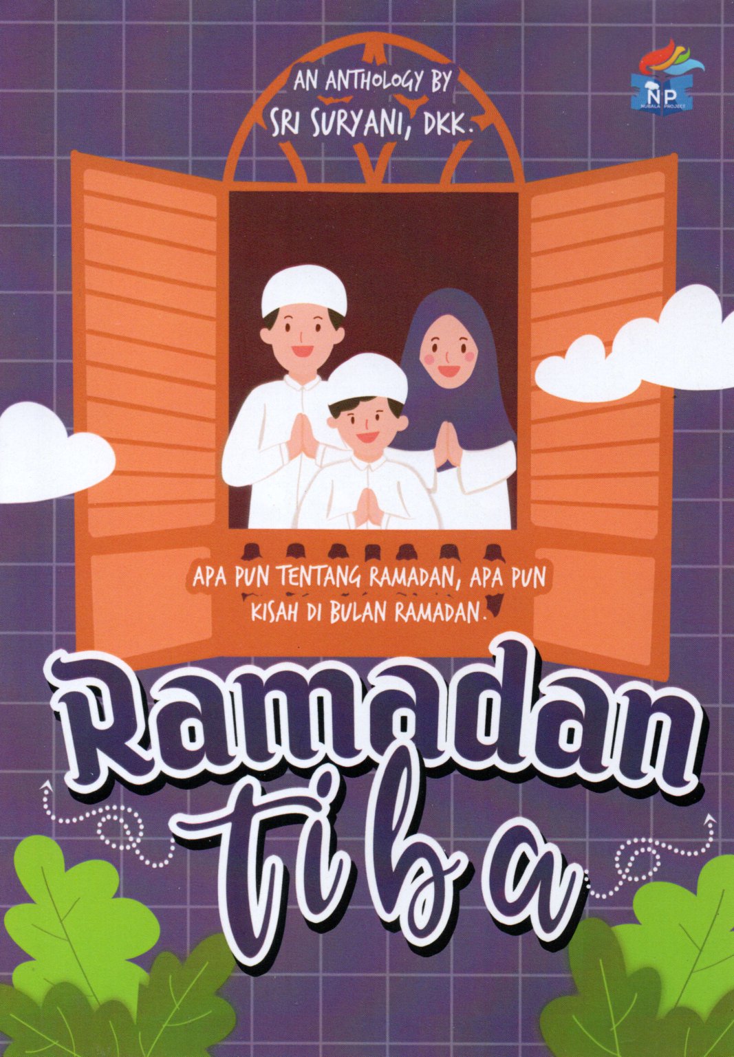Sampul Ramadan Tiba :  Apa Pun Tentang Ramadan, Apa Pun Kisah di Bulan Ramadan