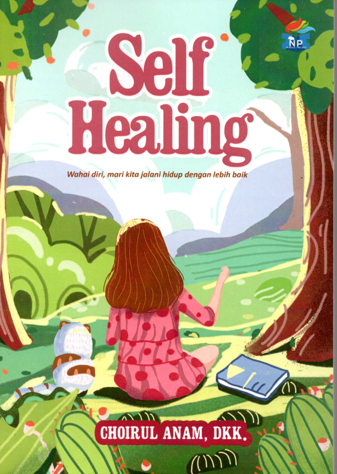 Sampul Self Healing :  Wahai diri, mari kita jalanai hidup dengan lebih baik