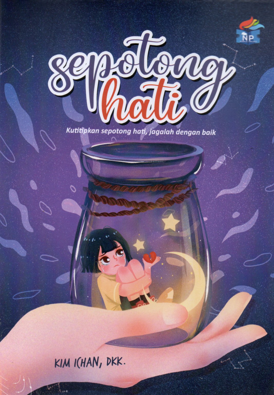 Sampul Sepotong Hati :  Kutitipkan Sepotong Hati, Jagalah Dengan Baik
