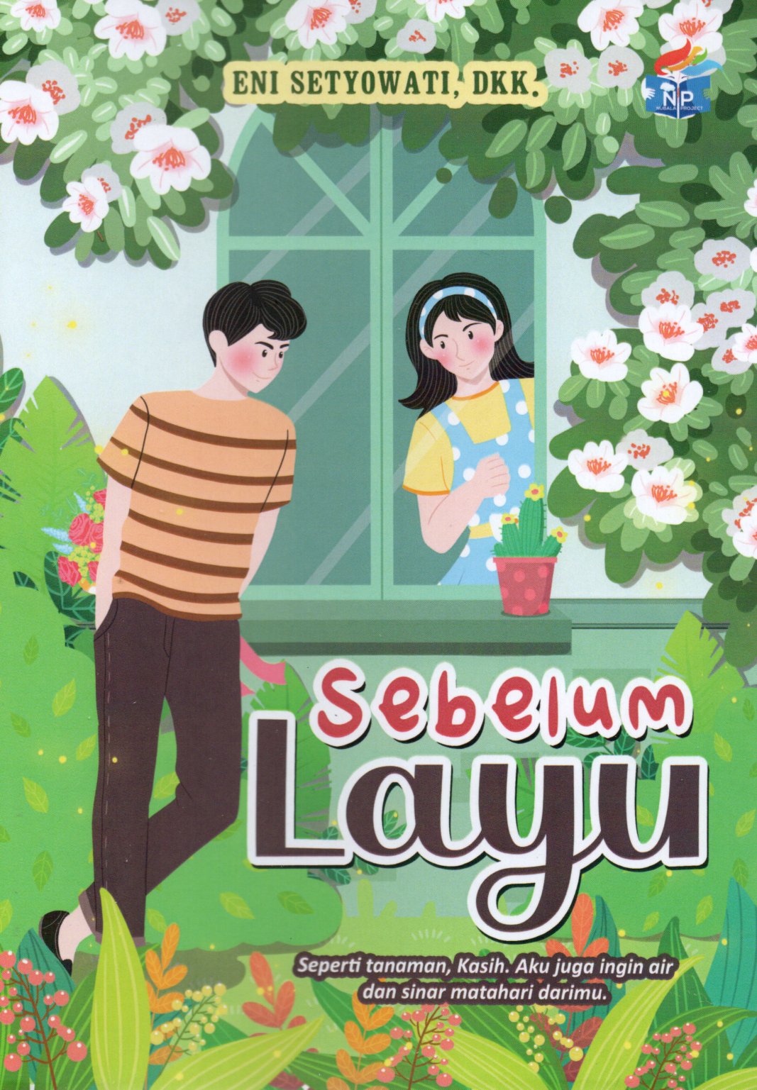 Sampul Sebelum Layu :  Seperti Tanaman, Kasih Aku Juga Ingin Air dan Sinar Matahari Darimu
