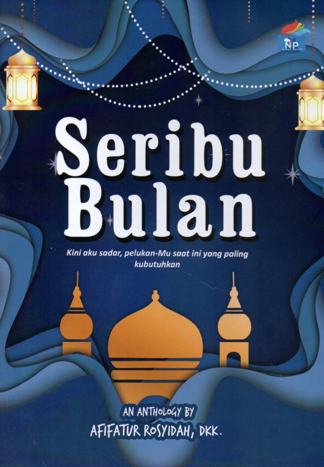 Sampul Seribu Bulan :  Kini Aku Sadar, Pelukan-Mu Saat ini yang Paling Kubutuhkan