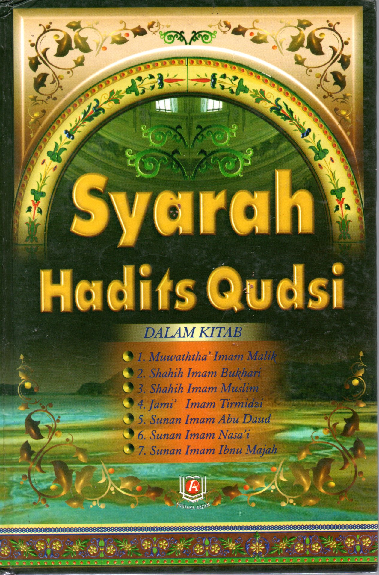 Sampul Syarah Hadits Qudsi :  Al Ahadits Al Qudsiah / Penerjemah: Wawan Djuanedi Soffandi, Editor: Ibnu Mukti