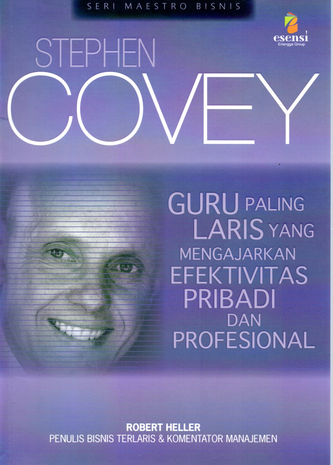 Sampul Stephen Covey :  Guru Paling Laris yang Mengajarkan Efektivitas Pribadi dan Profesional / Penerjemah: Irzam Hardiansyah