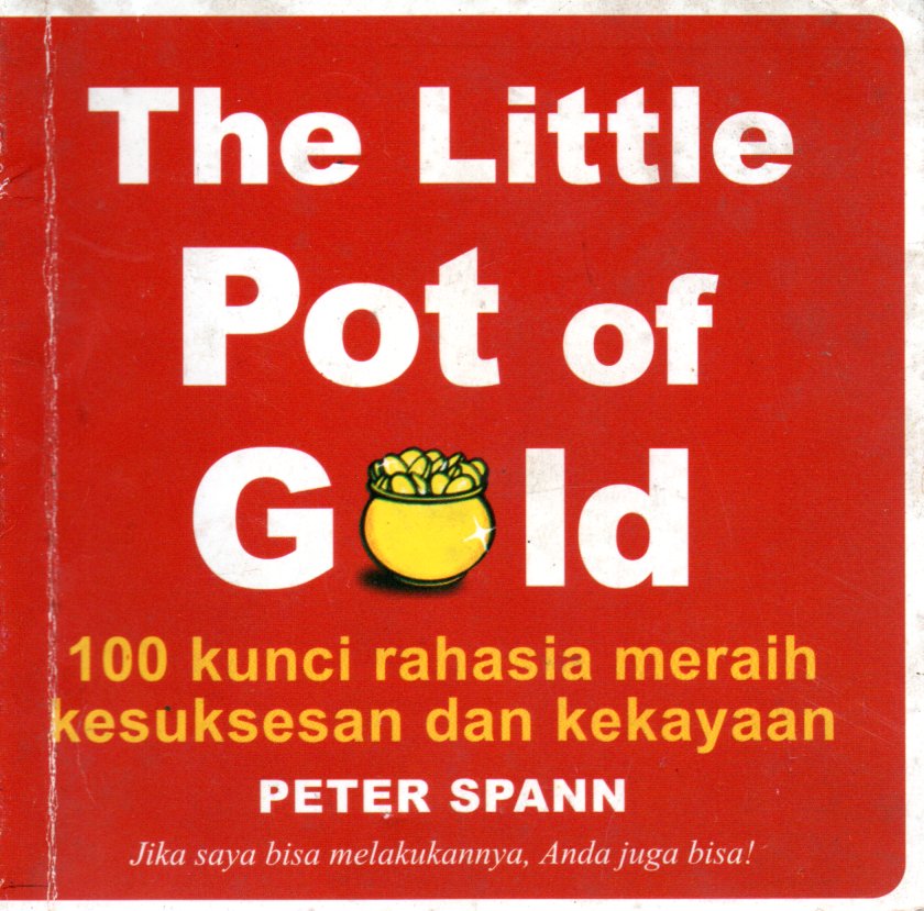 Sampul The Little Pot of Gold :  100 Kunci Rahasia Meraih Kesuksesaan dan Kekayaan / Editor: Sarah Rosinta Hutauruk
