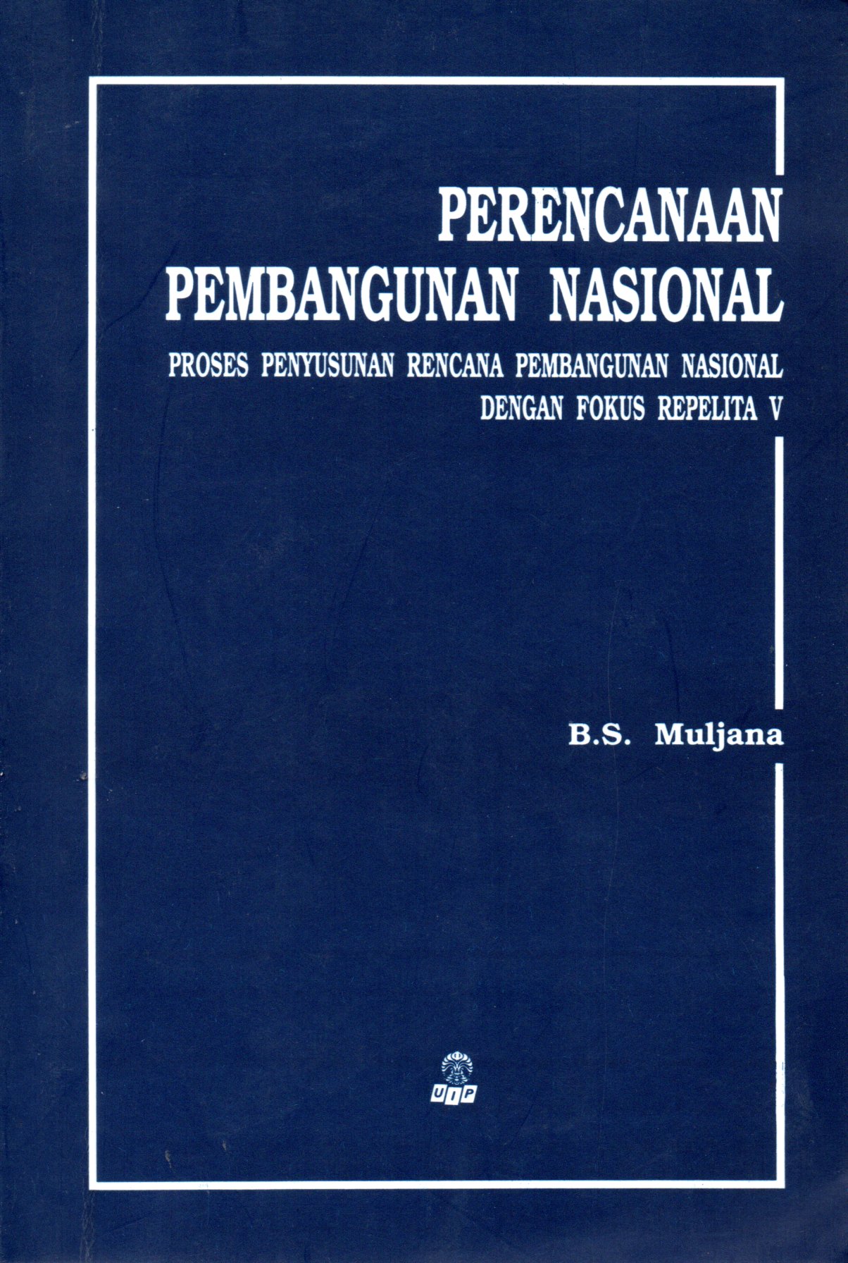 Sampul Perencanaan Pembangunan Nasional :  Proses Penyusunan Rencana Pembangunan Nasional dengan Fokus Repelita V
