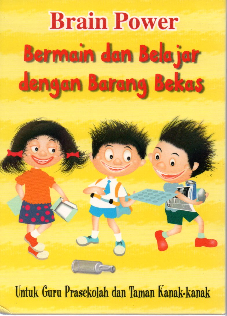 Sampul Brain Power :  Bermain dan Belajar dengan Barang Bekas / Editor: Telvenia A. Gusnaeni