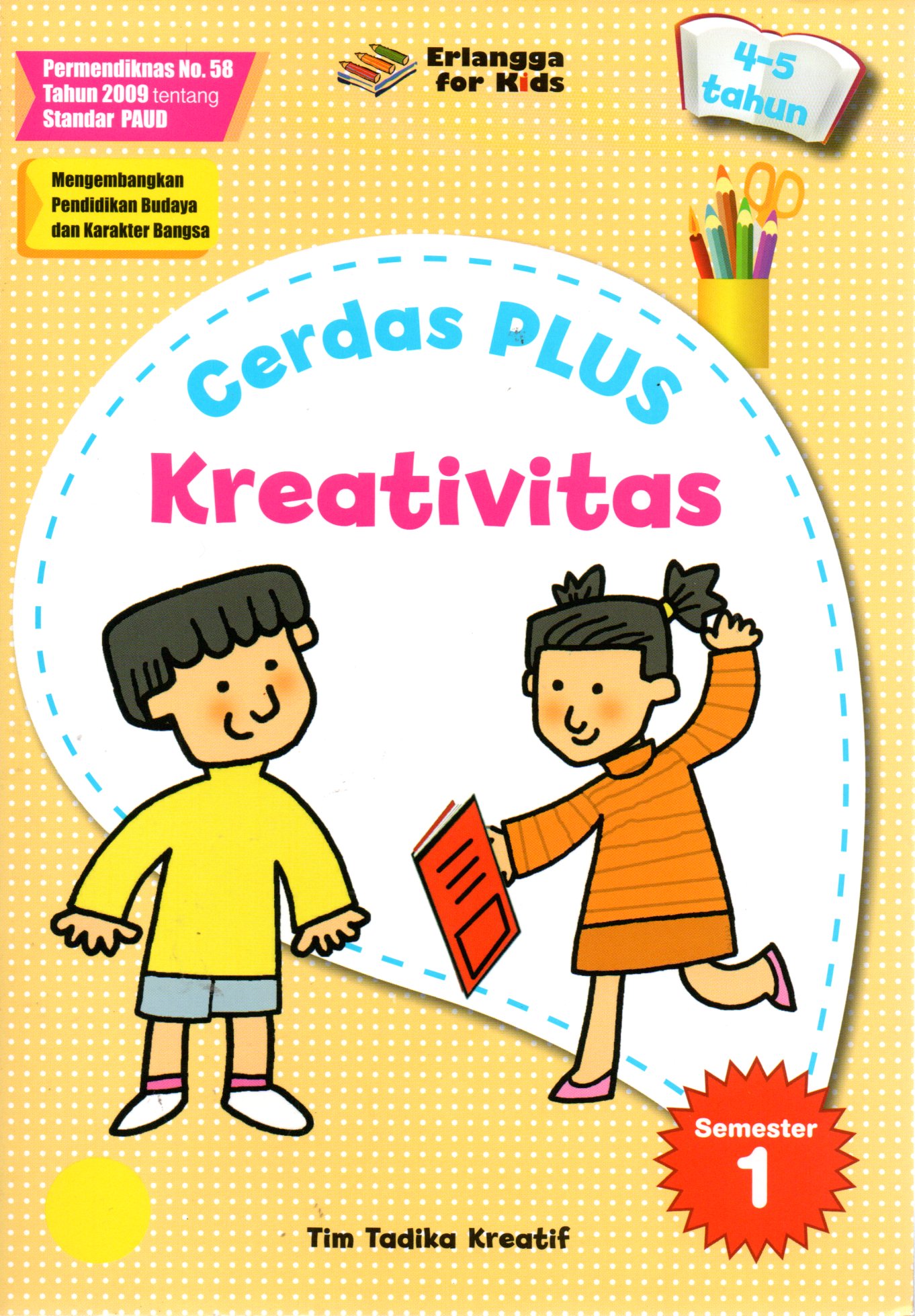Sampul Cerdas Plus Kreativitas :  Usia 4-5 Tahun Semester 1 / Editor: Nakky Panji