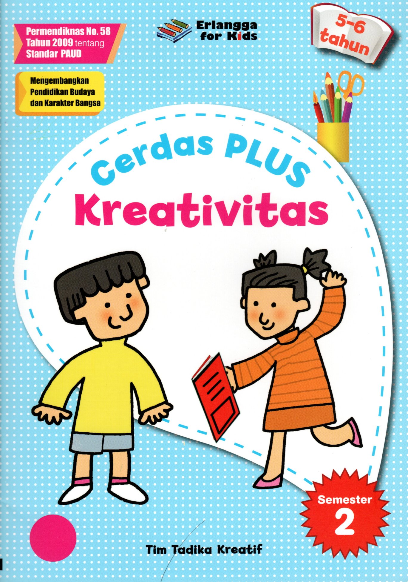 Sampul Cerdas Plus Kreativitas :  Usia 5-6 Tahun Semester 2 / Editor: Nakky Panji
