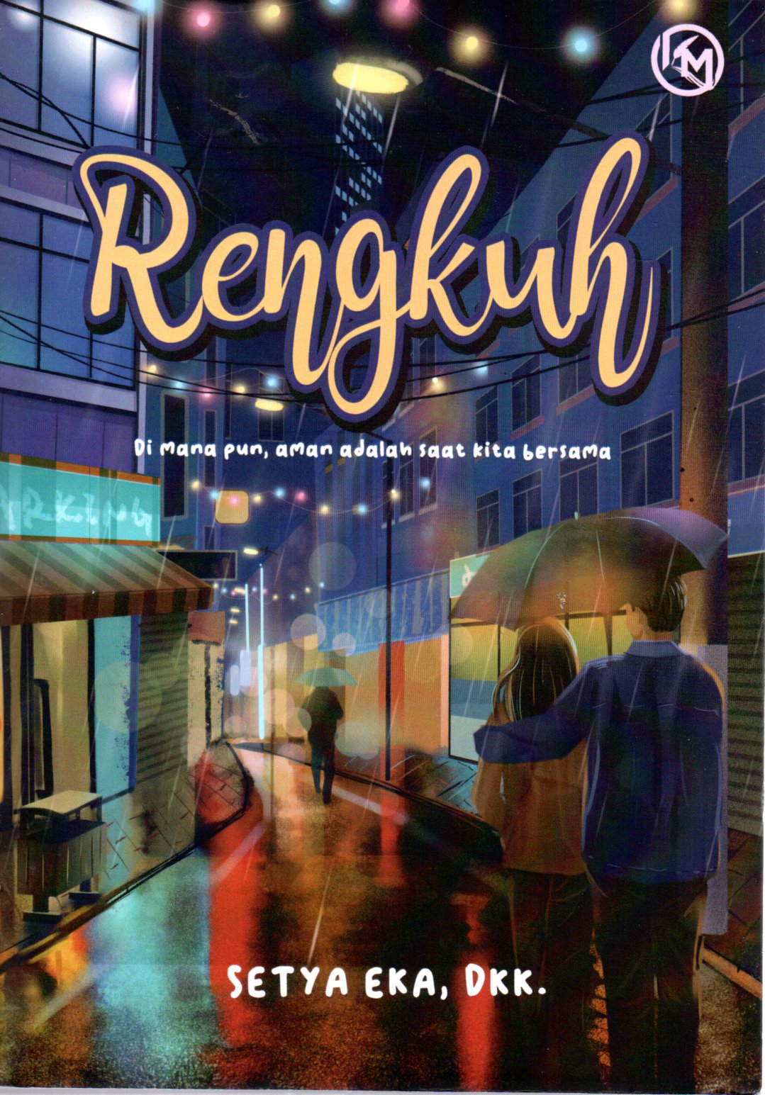 Sampul Rengkuh :  Di Mana pun, Aman adalah Saat Kita Bersama