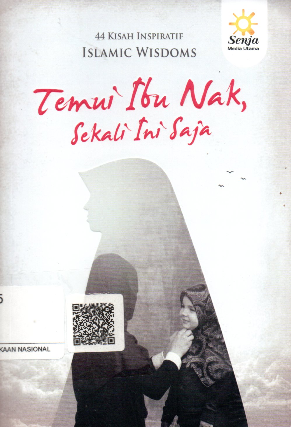 Sampul Islamic Wisdoms :  Temui Ibu, Nak, Sekali Ini Saja / Penyunting: Dendi Irfan