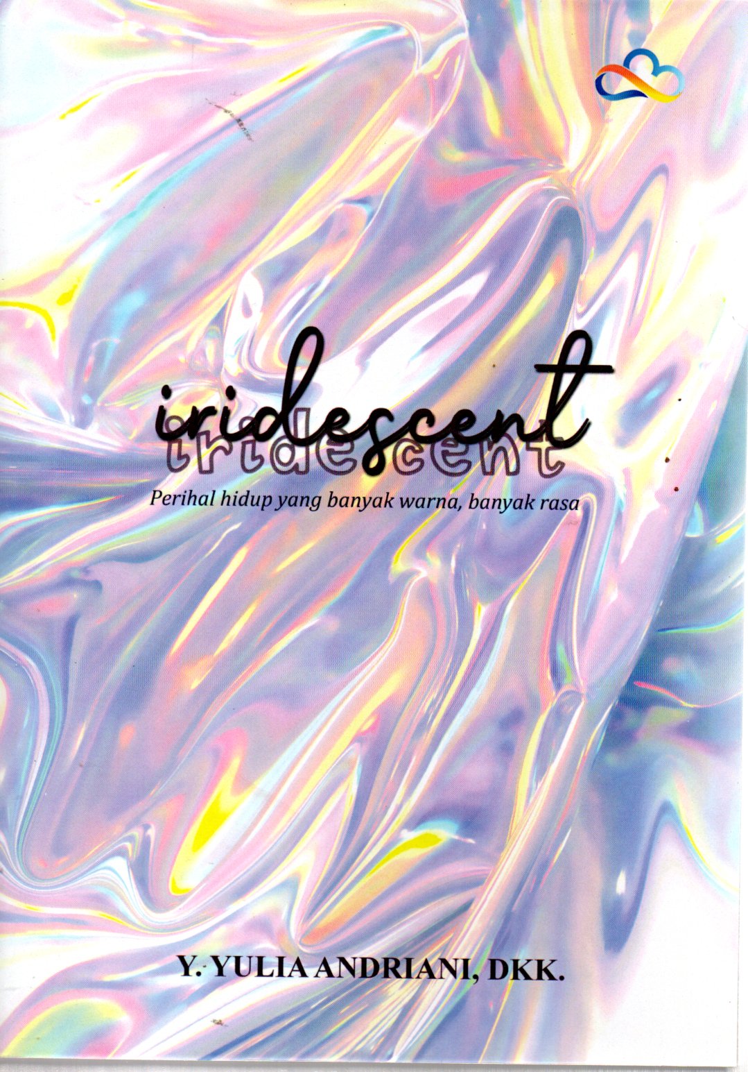 Sampul Iridescent :  Perihal Hidup yang Banyak Warna, Banyak Rasa