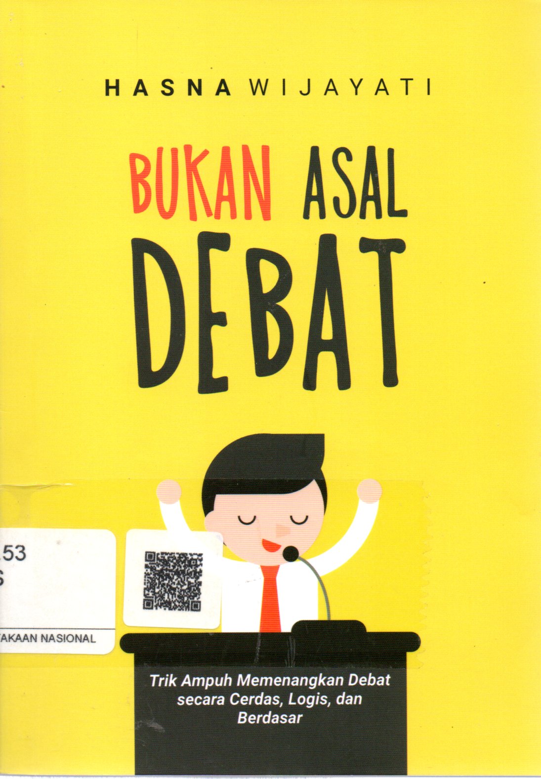 Sampul Bukan Asal Debat :  Trik Ampuh Memenangkan Debat Secara Cerdas, Logis, dan Berdasar / Penyunting: Mut Pratt