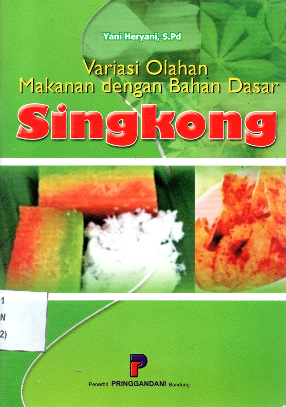 Sampul Variasi Olahan Makanan dengan Bahan Dasar Singkong :  Pengolahan Singkong / Editor: Ugan T. Aceng