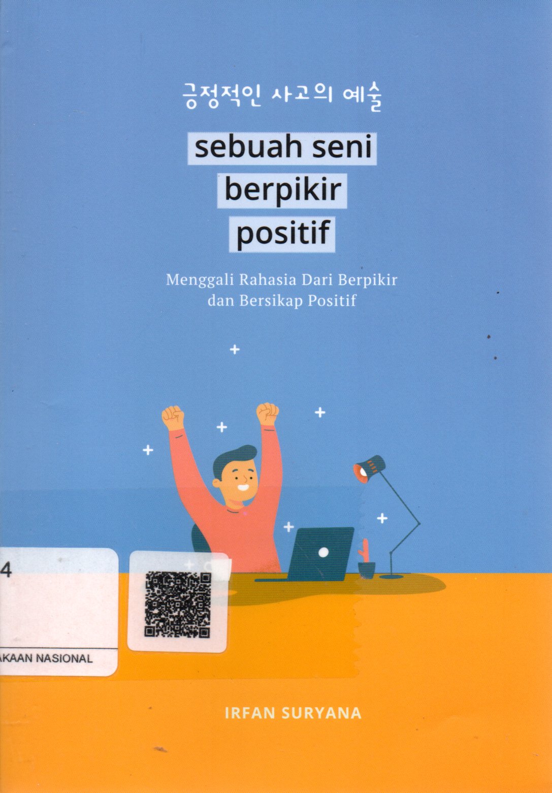 Sampul Sebuah Seni Berpikir Positif :  Menggali Rahasia dari Berpikir dan Bersikap Positif / Penyunting: Herman Adamson
