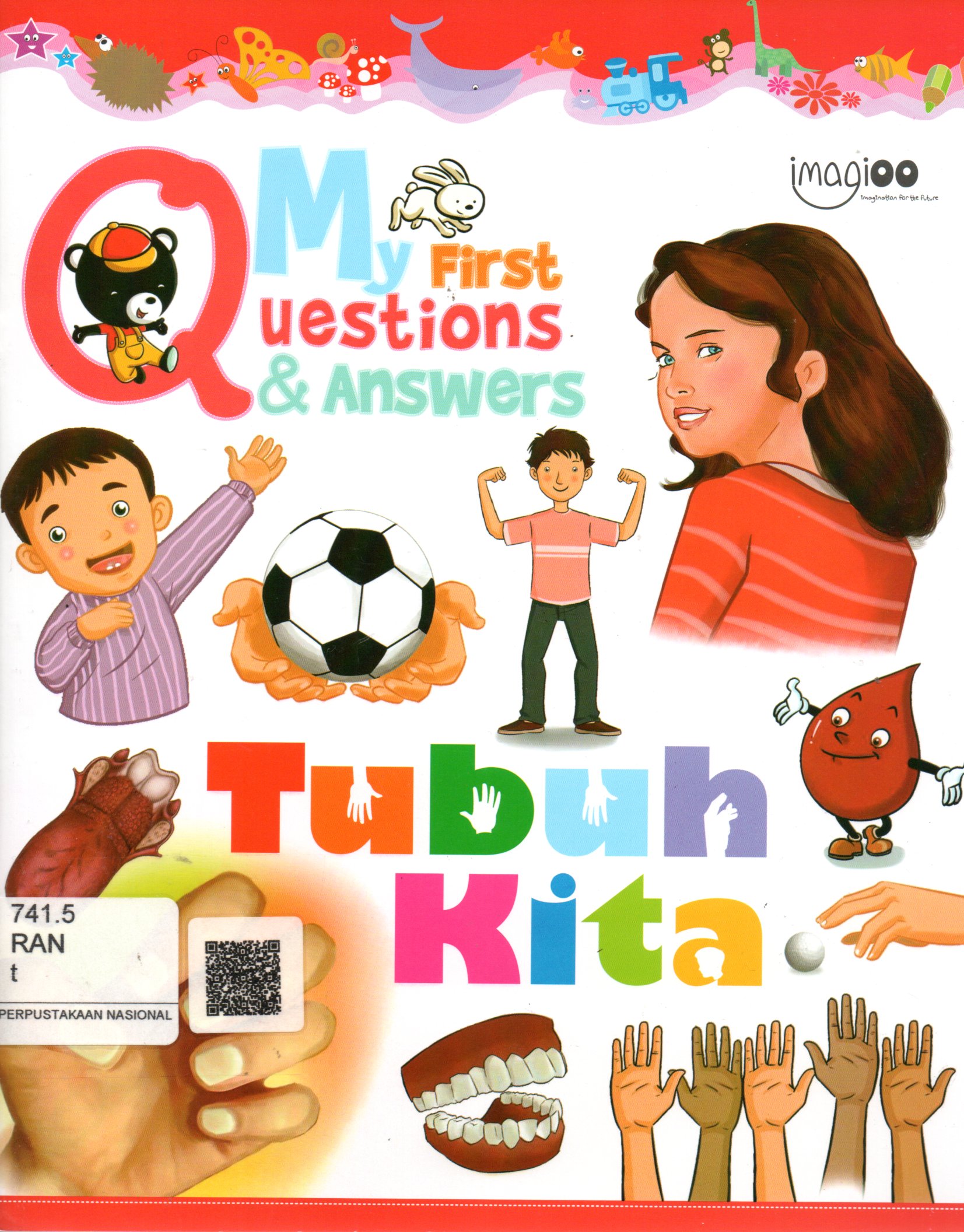 Sampul Tubuh Kita :  My First Questions and Answers / Editor: Safitri Lusiana