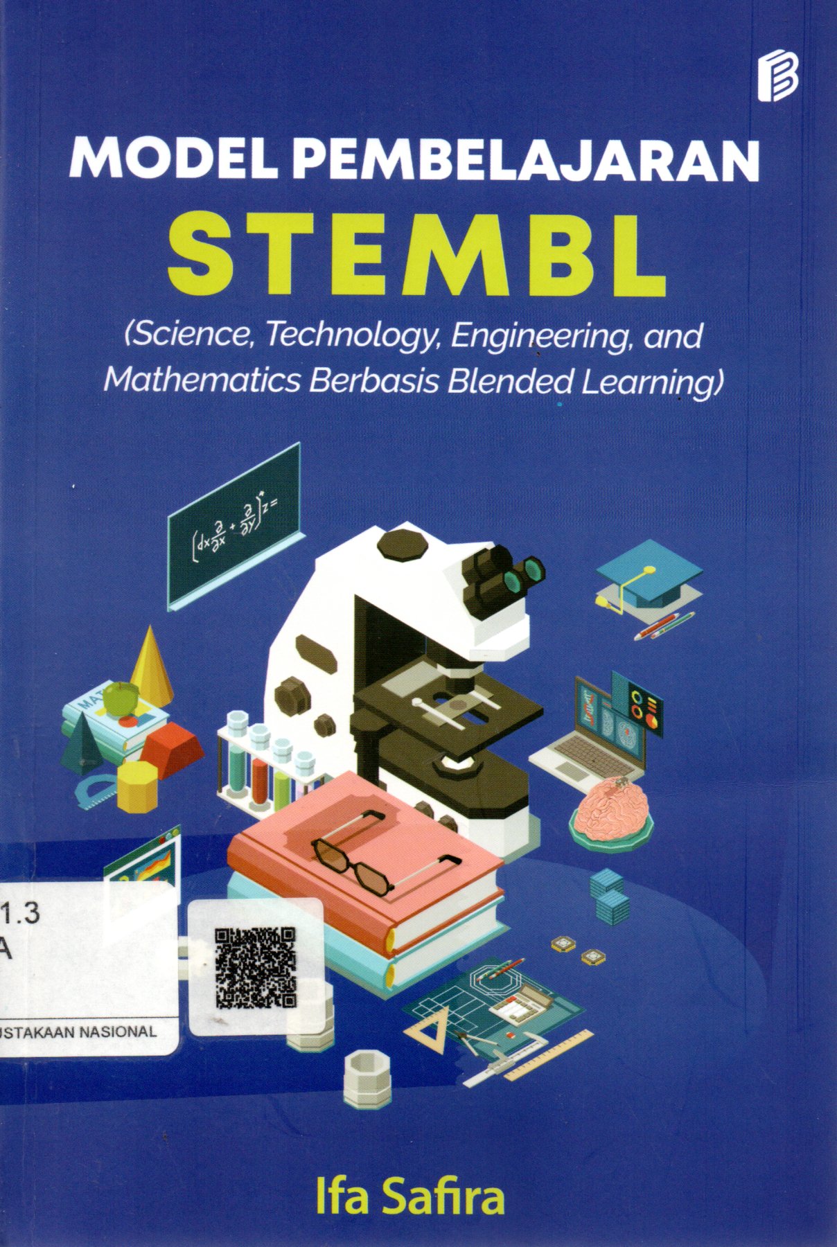 Sampul Model pembelajaran STEMBL :  Science, Technology, Engineering, and Mathematics Berbasis Blended Learning) / Editor: Nurhayati dan Yusminah Hala