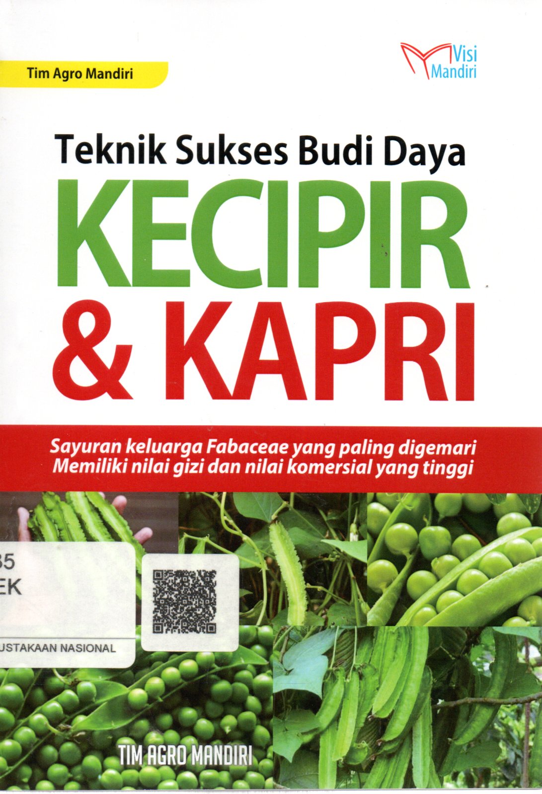 Sampul Teknik Sukses Budi Daya Kecipir dan Kapri :  Sayuran Keluarga Fabaceae yang Paling Digemari Memiliki Nilai Gizi dan Nilai Komersial yang Tinggi