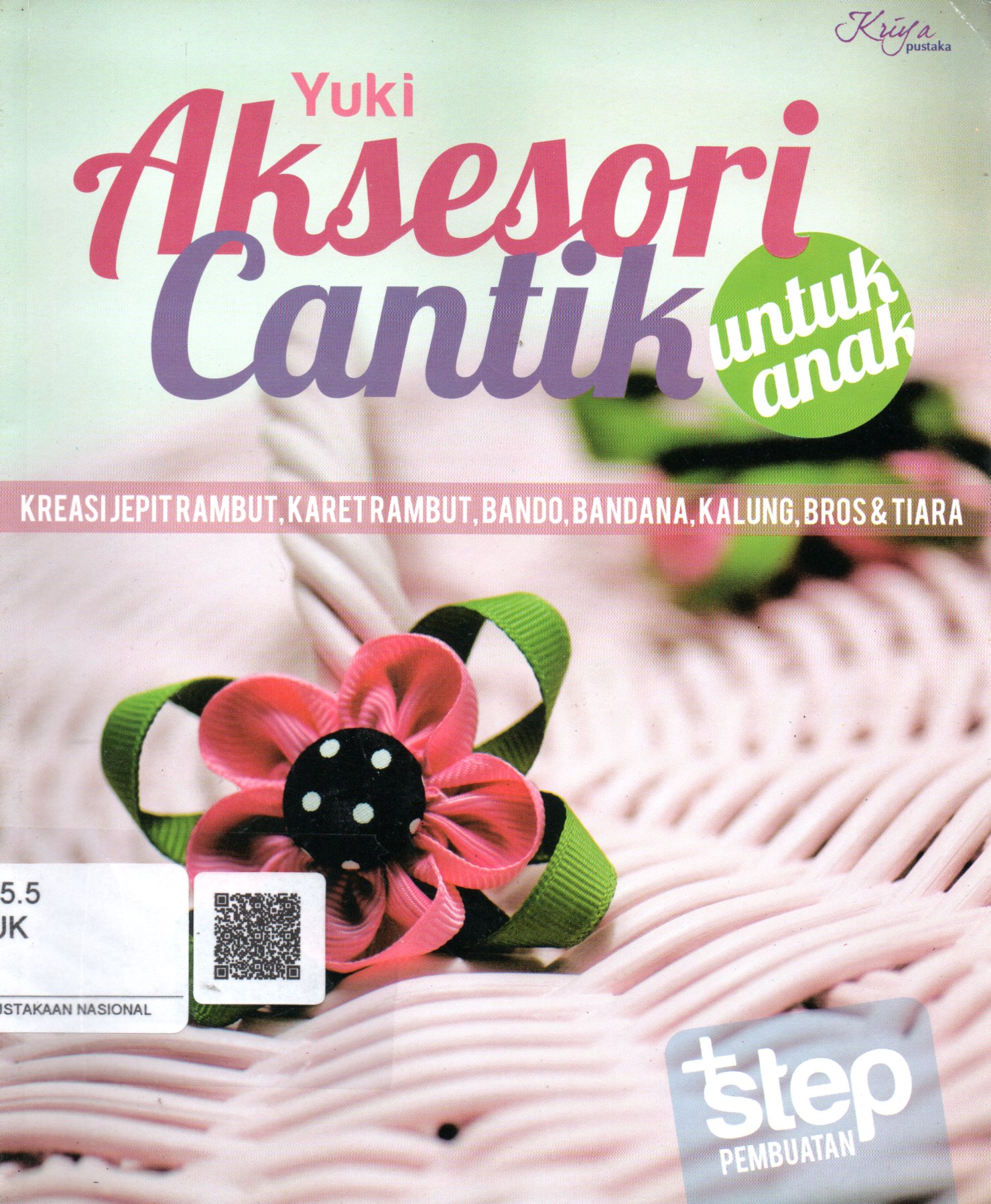 Sampul Aksesori Cantik untuk Anak :  Kreasi Jepit Rambut, Karet Rambut, Bando, Bandana, Kalung, Bros dan Tiara