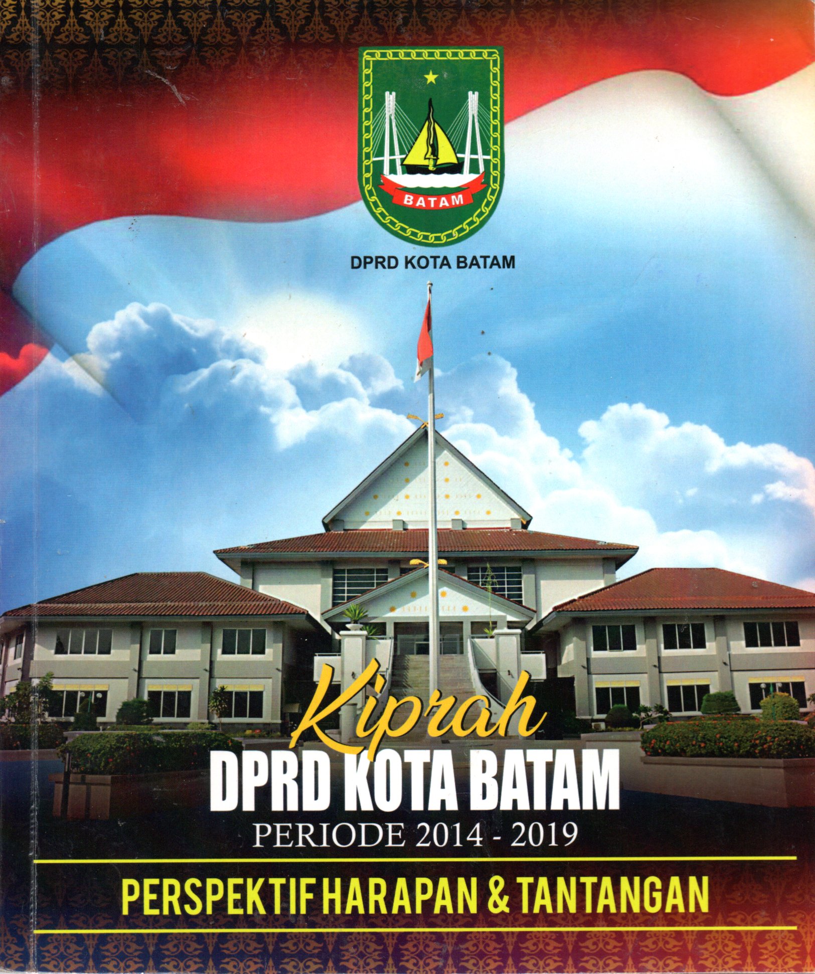 Sampul Kiprah DPRD Kota Batam Periode 2014-2019 :  Perspektif Harapan dan Tantangan