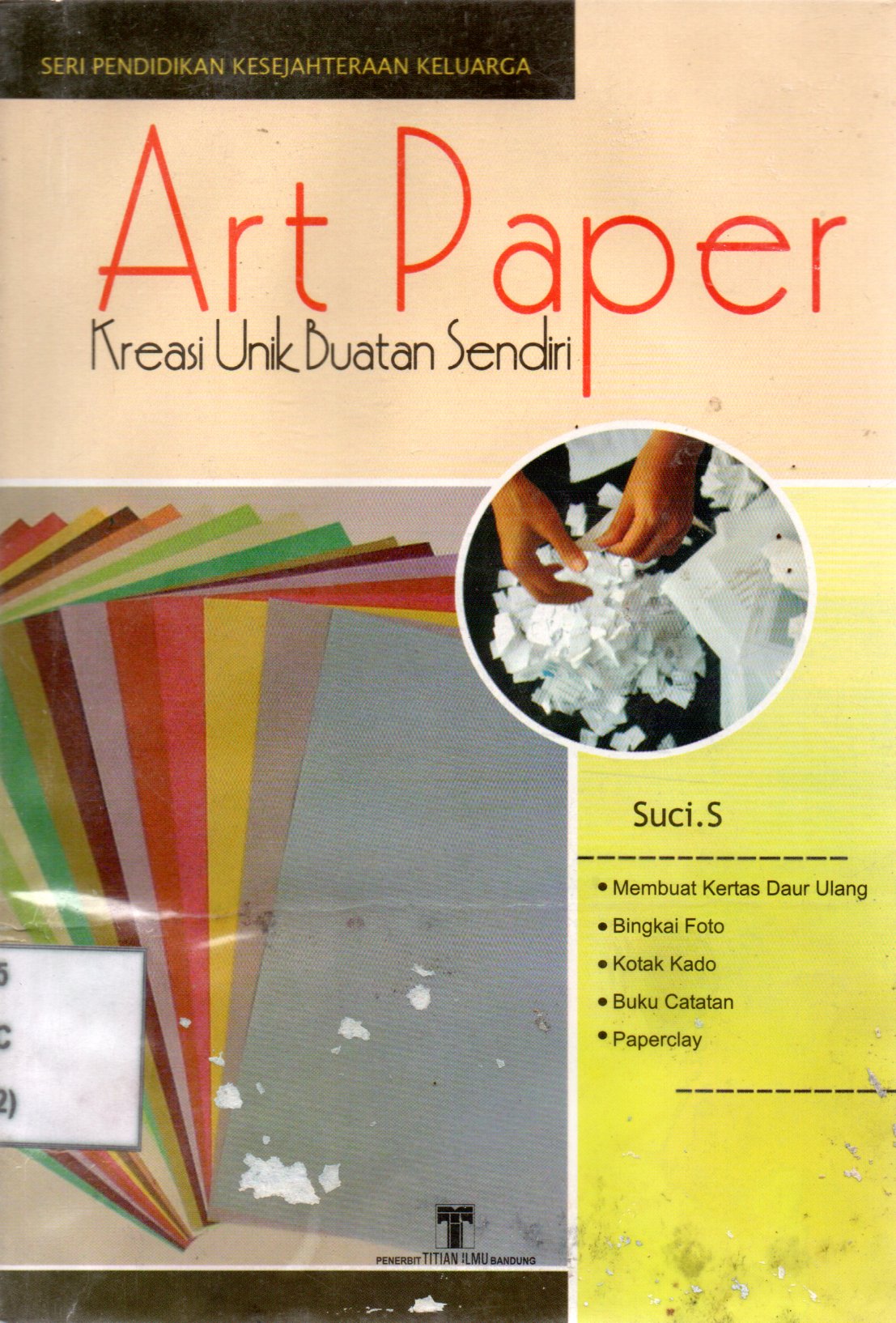 Sampul Art Paper Kreasi Unik Buatan Sendiri :  Seri Pendidikan Kesejahteraan Keluarga / Penyunting: Tim Penyunting Titian Ilmu