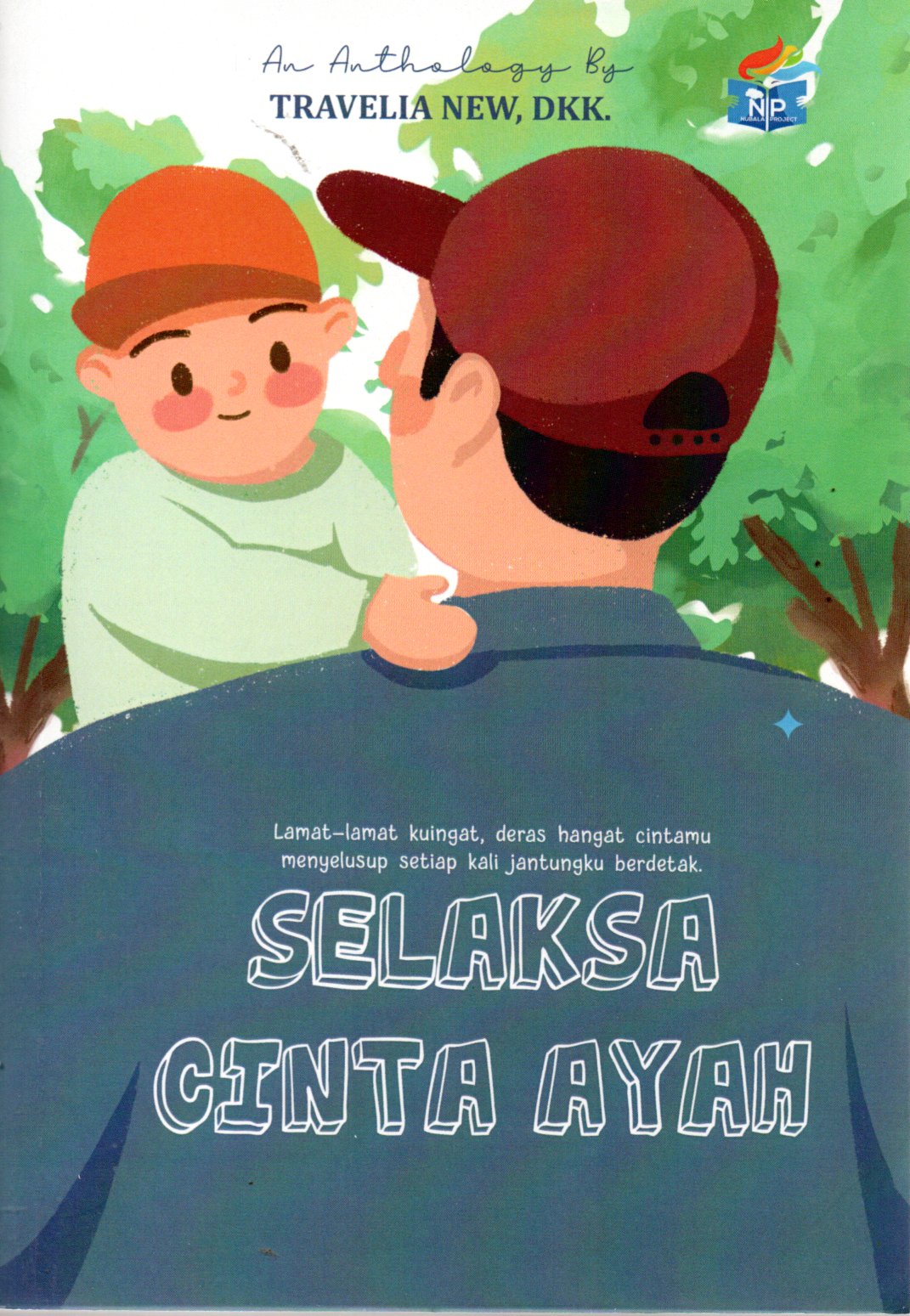 Sampul Selaksa Cinta Ayah :  Lamat-Lamat Kuingat, Deras Hangat Cintamu Menyelusup Setiap Kali Jantungku Berdetak