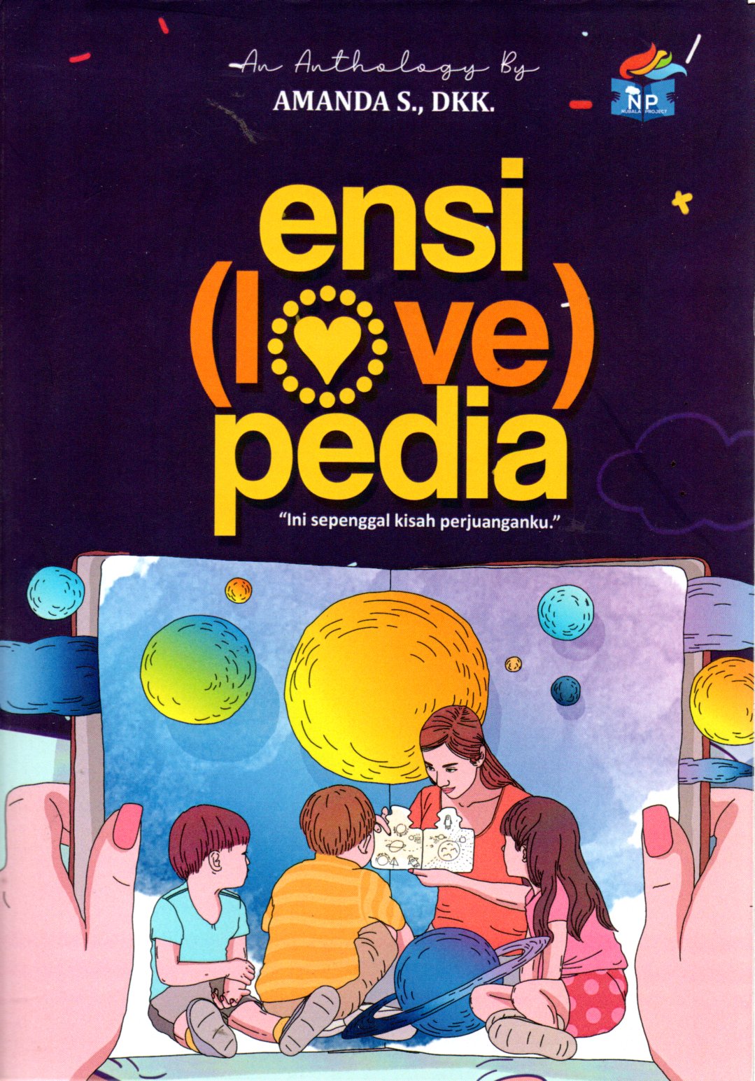 Sampul Ensi (Love) Pedia :  Ini Sepenggal Kisah Perjuanganku
