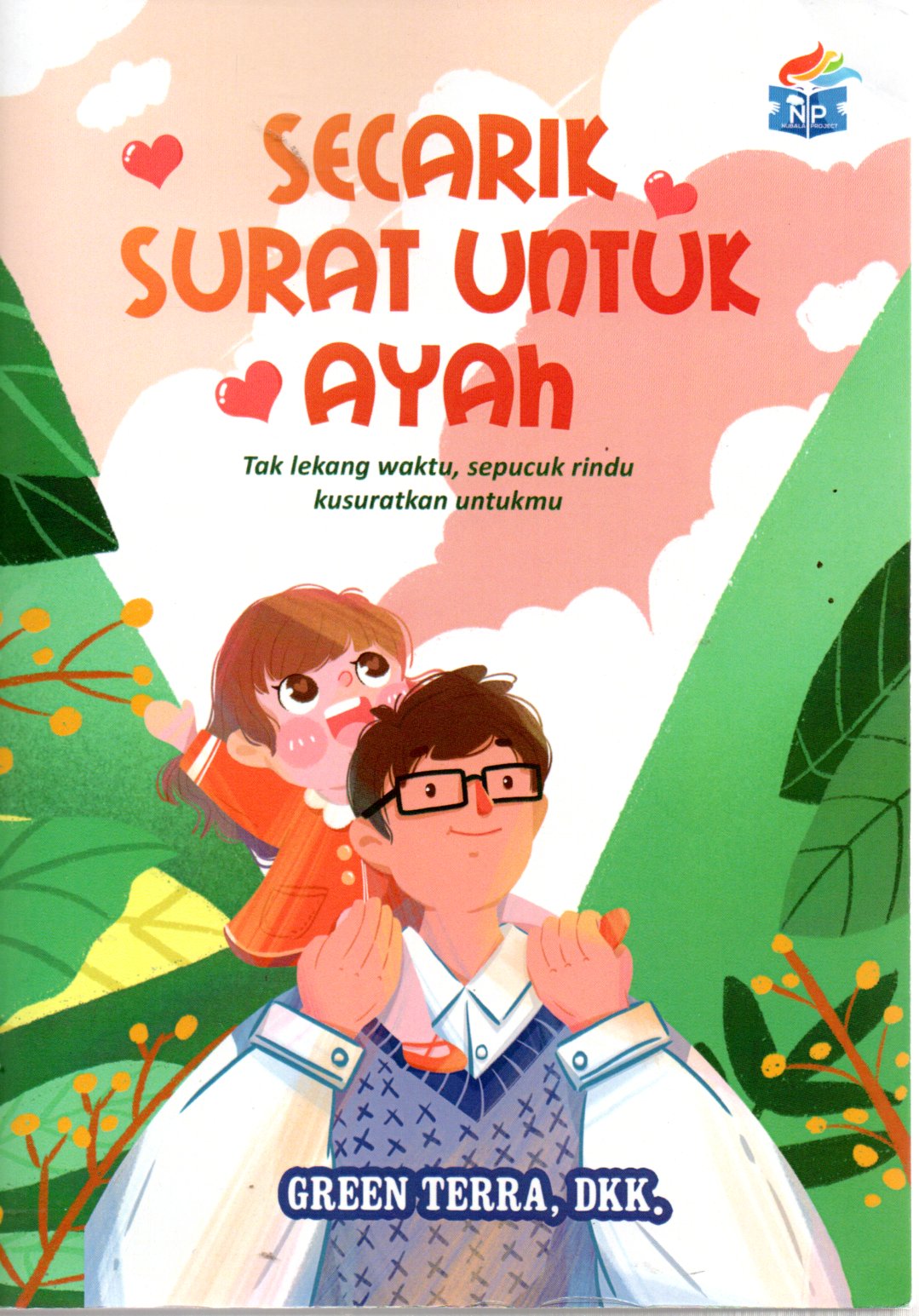 Sampul Secarik Surat untuk Ayah :  Tak Lekang Waktu, Sepucuk Rindu Kusuratkan Untukmu
