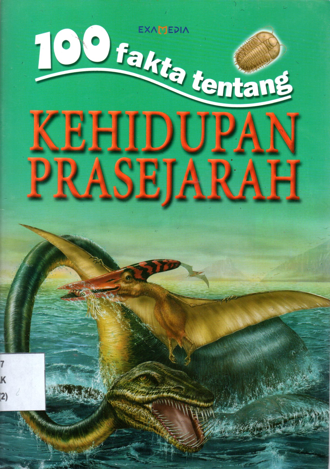 Sampul 100 Fakta tentang Kehidupan Prasejarah / Pengalih Bahasa: Angka Wijaya