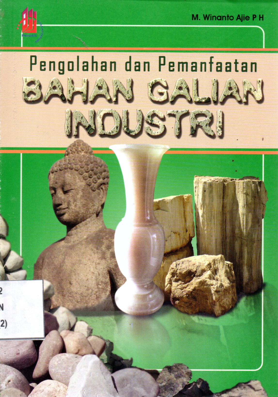 Sampul Bahan Galian Industri :  Pengolahan dan Pemanfaatan / Penyunting: Nur'aini W, Arum P. Mayasari