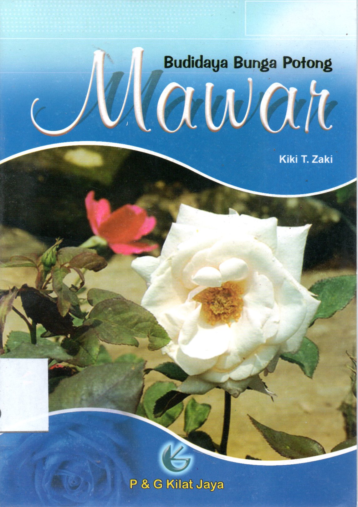 Sampul Budidaya Bunga Potong :  Mawar / Editor: Ugan T Aceng
