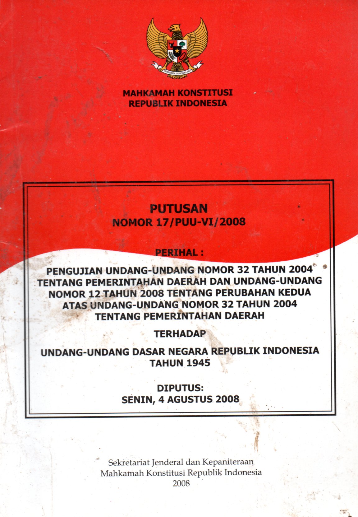 Sampul Putusan Nomor 17/PUU-VI/2008 :  Pengujian Undang-Undang Nomor 32 Tahun 2004 tentang Pemerintahan Daerah dan Undang-Undang Nomor 12 Tahun 2008 tentang Perubahan Atas Undang-Undang Nomor 32 Tahun 2004 tentang Pemerintahan Daerah