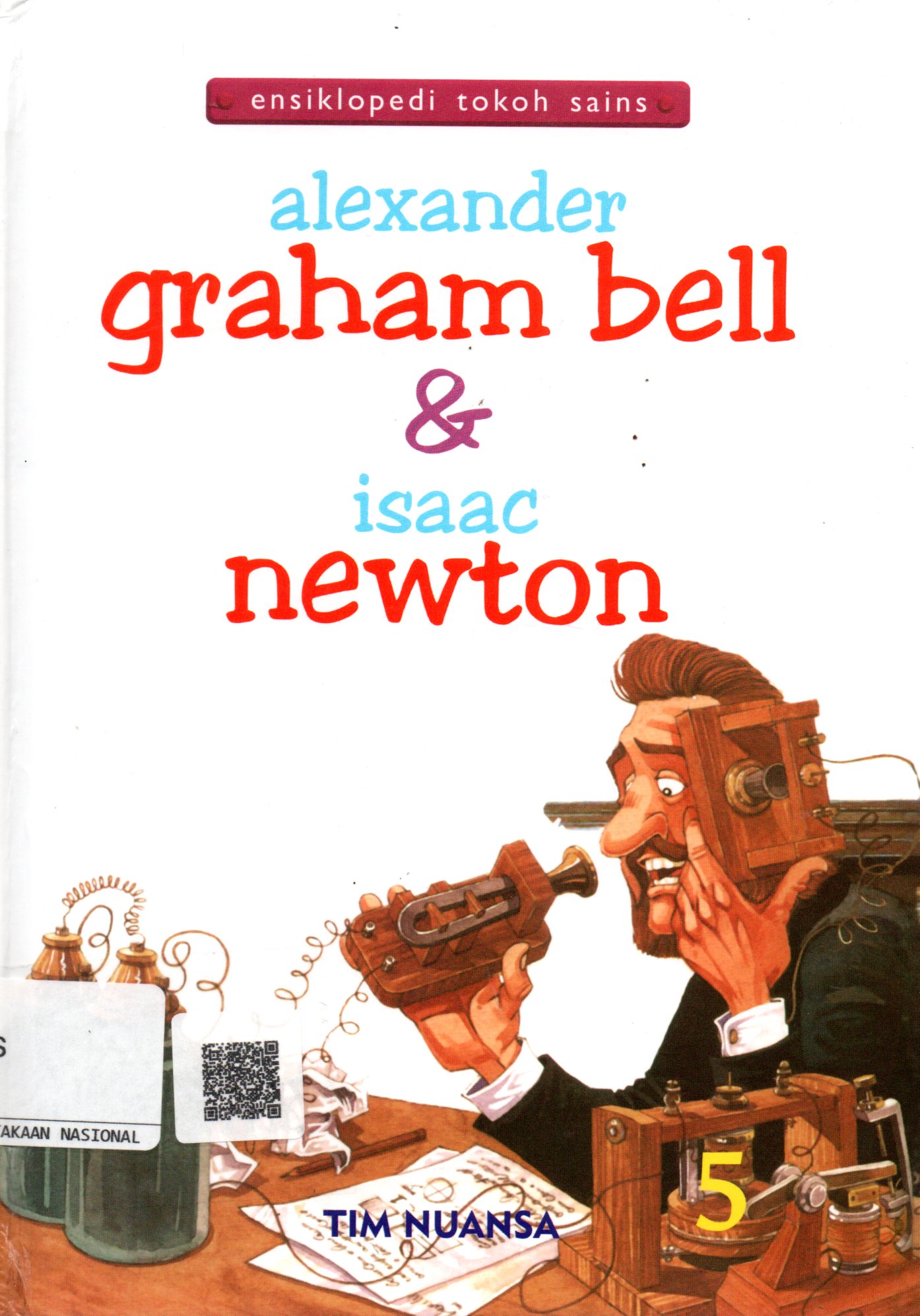 Sampul Ensiklopedi Tokoh Sains :  Alexander Graham Bell dan Isaac Newton 5 / Editor: Agus Salim, Sudarsini