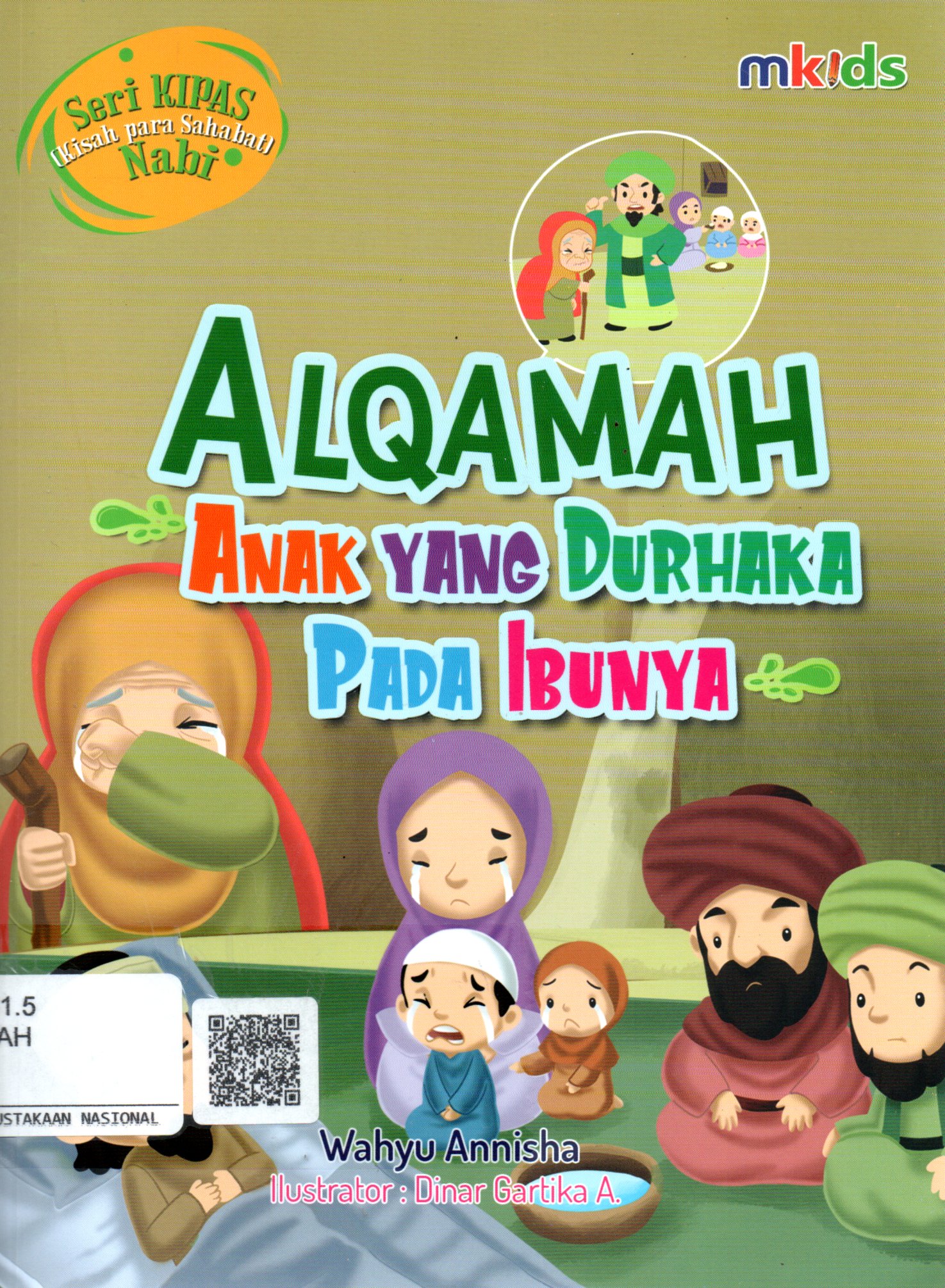 Sampul Alqamah Anak yang Durhaka Pada Ibunya :  Seri Kipas (Kisah Para Sahabat Nabi) / Editor: Nina Pradani