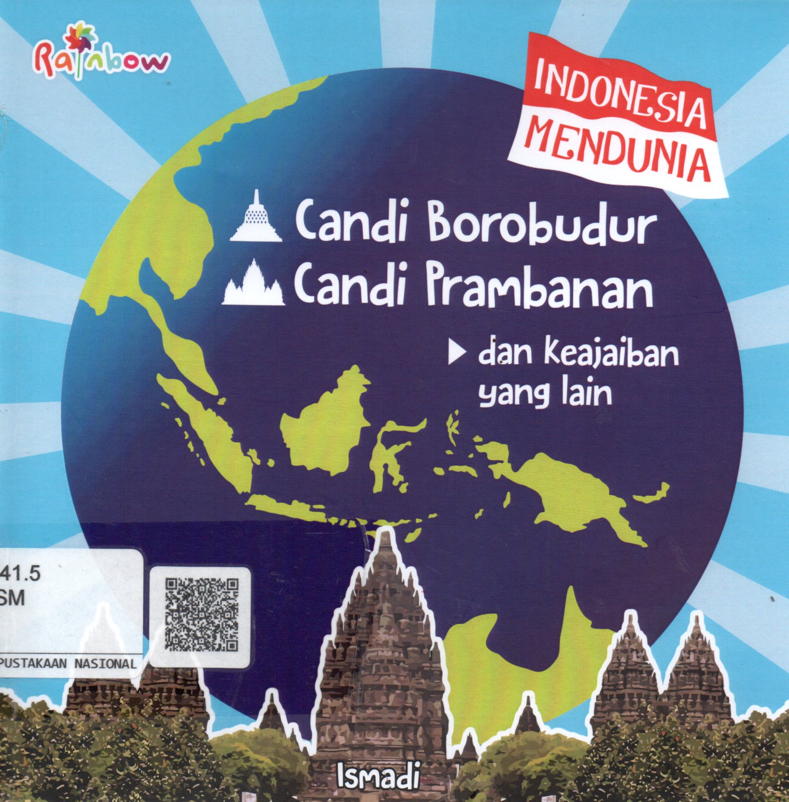 Sampul Indonesia Mendunia :  Candi Borobudur, Candi Prambanan dan Keajaiban yang Lain / Editor: Maya