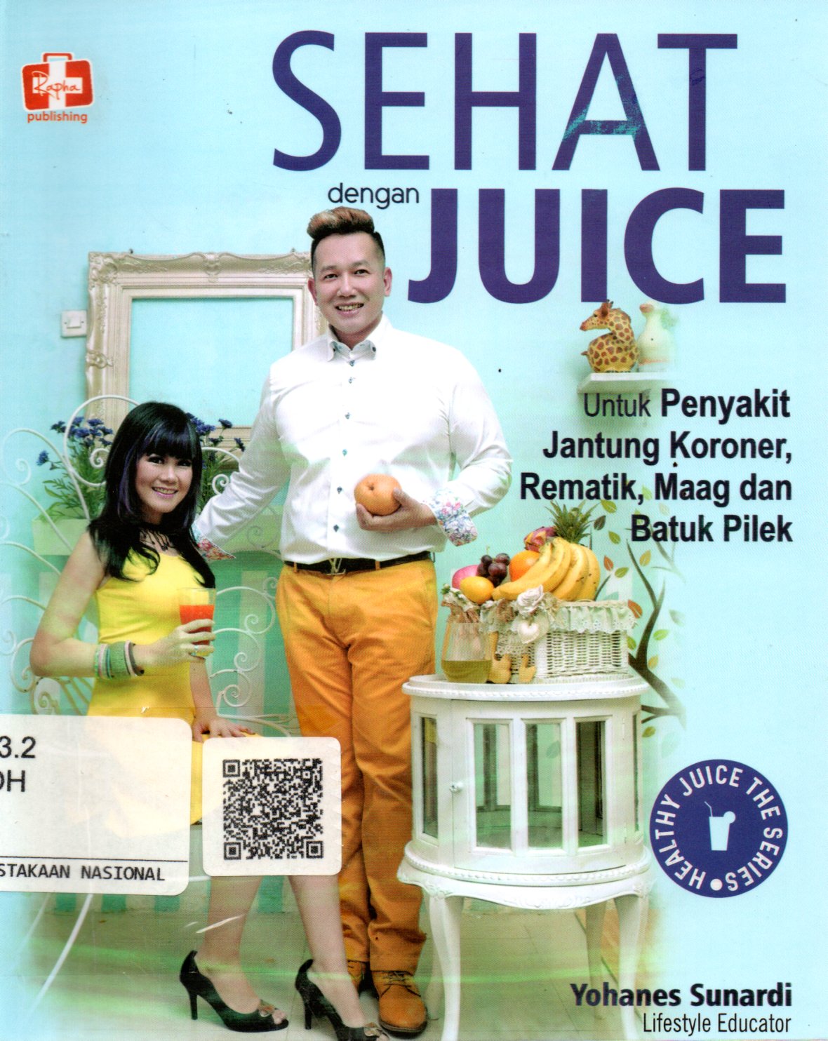 Sampul Sehat dengan Juice :  Khusus untuk Penyakit jantung Koroner, Rematik, Maag, dan Batuk Pilek / Editor: Maya