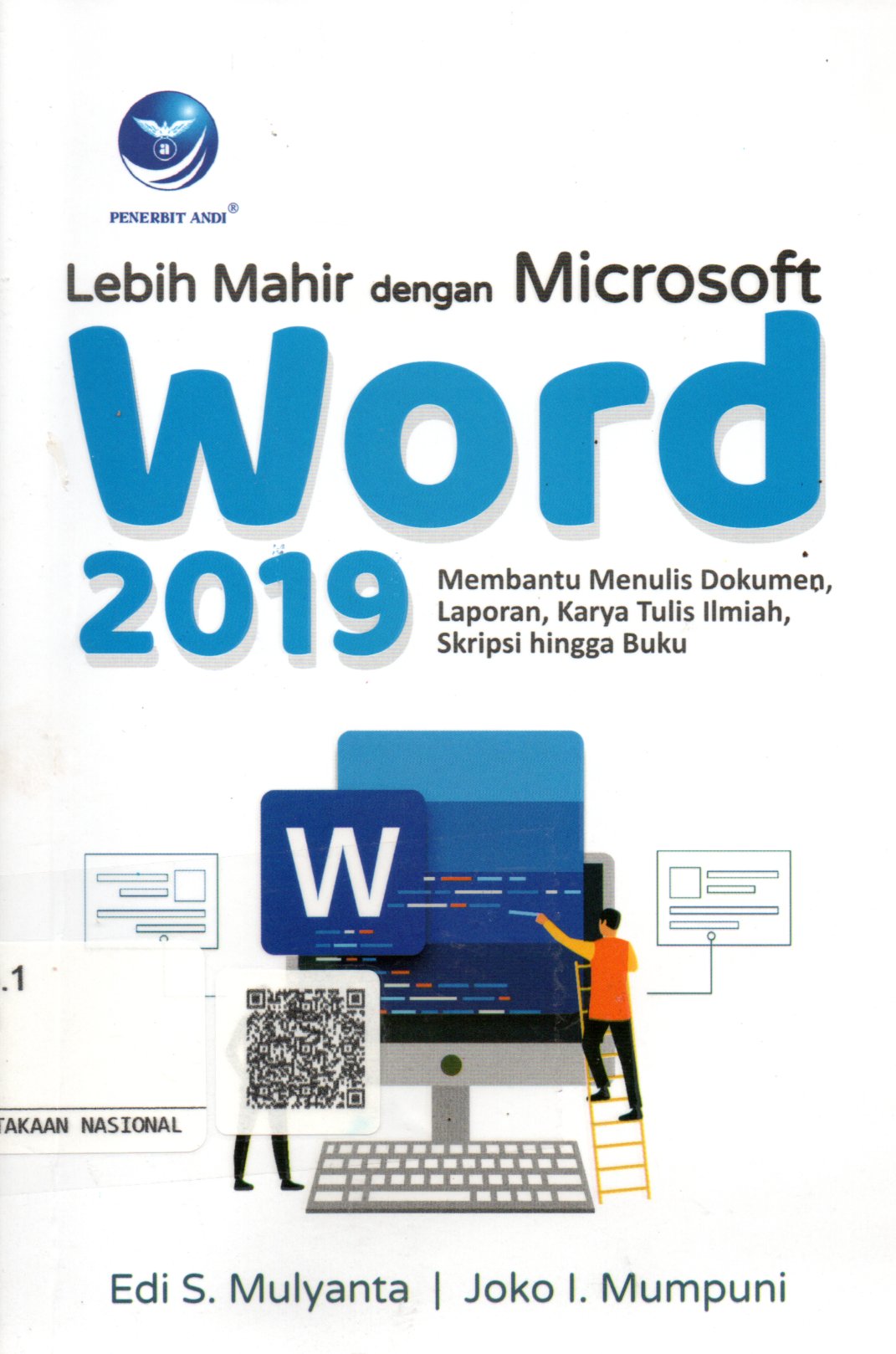 Sampul Lebih Mahir dengan Microsoft Word 2019 :  Membantu Menulis Dokumen, Laporan, Karya Tulis Ilmiah, Skripsi hingga Buku / Editor: Giovanny