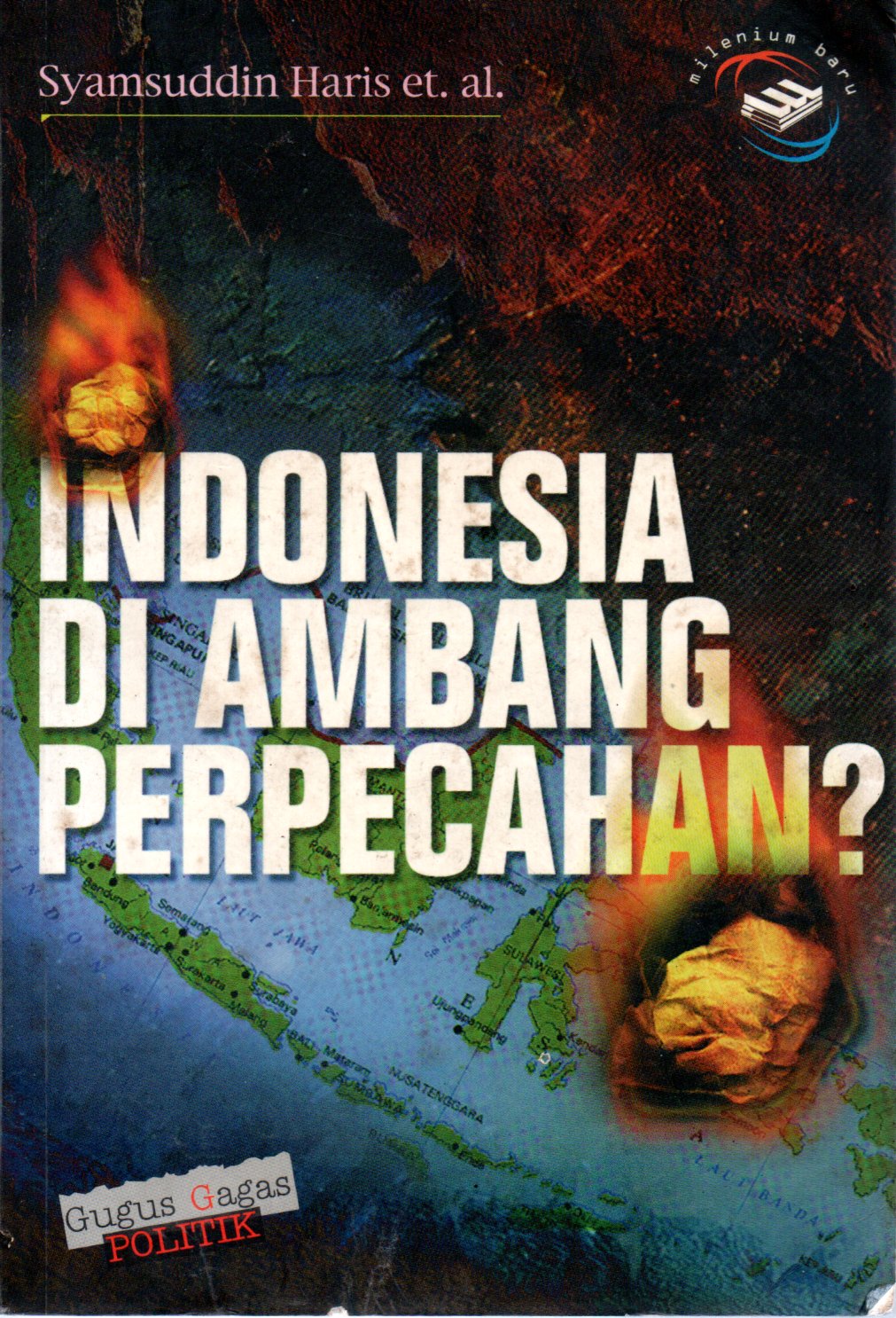 Sampul Indonesia di Ambang Perpecahan? :  Kasus Aceh, Riau, Irian Jaya dan Timor Timur / Editor: Singgih Agung dan Henry Raymond