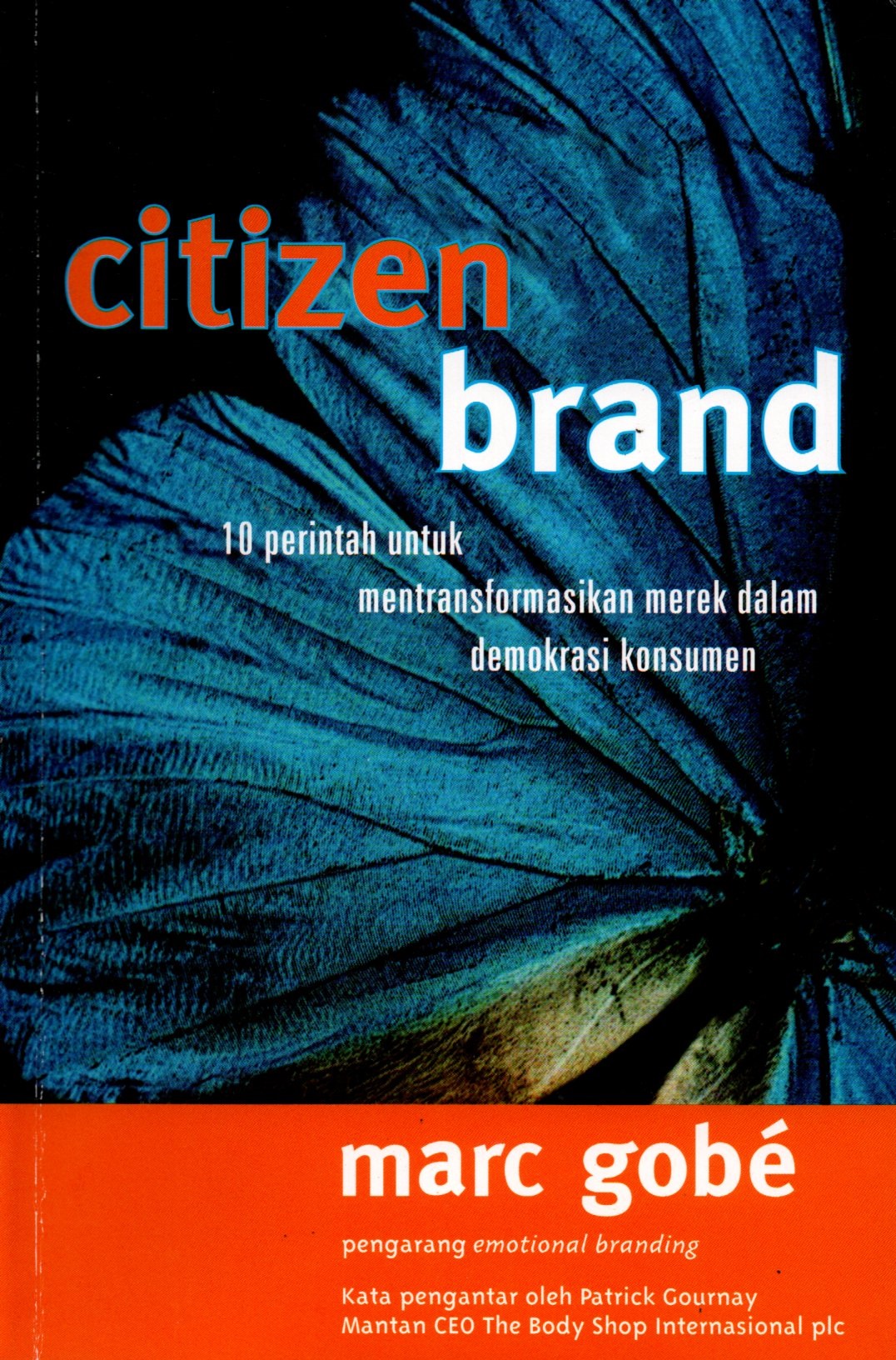 Sampul Citizen Brand :  10 Perintah untuk Mentransformasikan Merek dalam Demokrasi Konsumen / Alih Bahasa: Sri Isnani Husnayati, Editor: Wisnu Kristiaji, Ratri Medya
