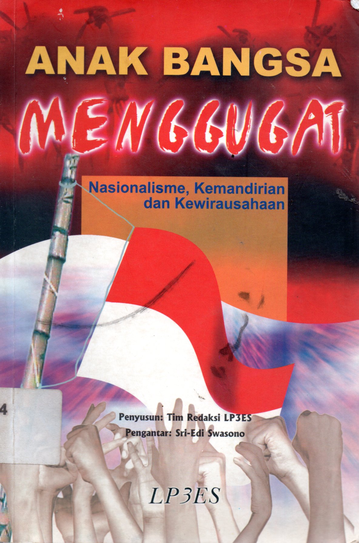 Sampul Anak Bangsa Menggugat :  Nasionalisme, Kemandirian dan Kewirausahaan / Penyunting: Maruto MD, Anwari WMK