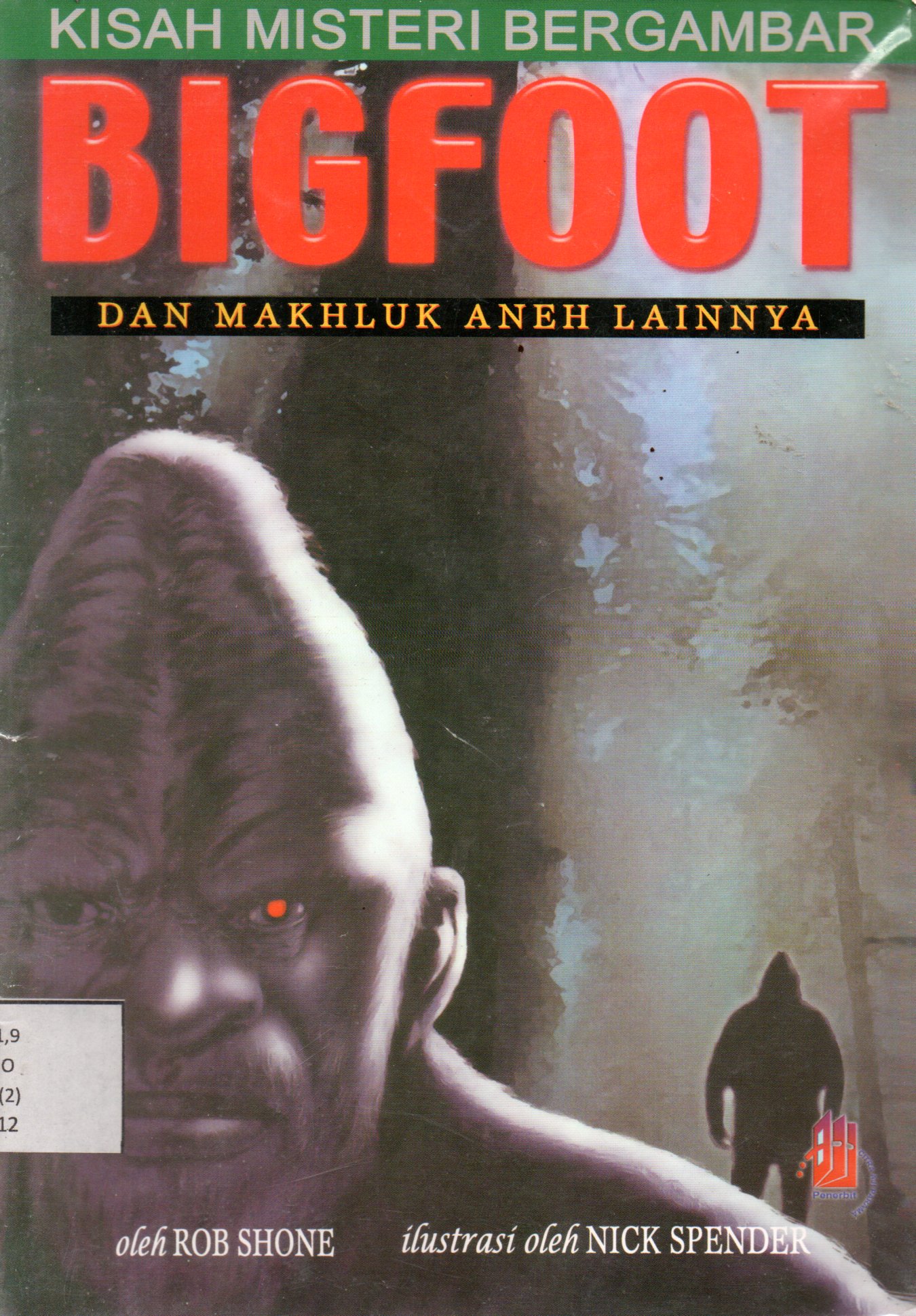 Sampul Bigfoot :  Kisah Misteri Bergambar dan Makhluk Aneh Lainnya / Alih Bahasa: Mirma Respati, Ilustrator: Nick Spender