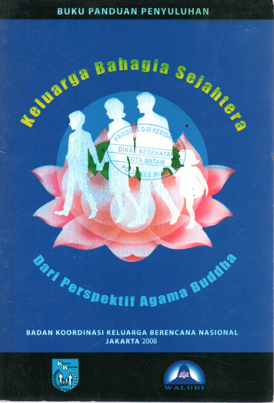 Sampul Membangun Keluarga Bahagia Sejahtera dari Perspektif Agama Buddha :  Buku Panduan Penyuluhan / Editor: Emy Enawaty