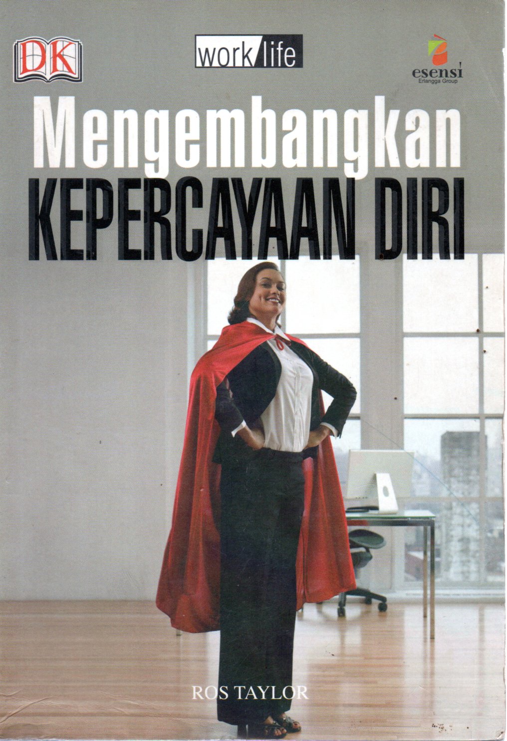 Sampul Mengembangkan Kepercayaan Diri :  Membangun Pendekatan Positif terhadap Kehidupan dan Pekerjaan / Penerjemah: Marina Sofyan, Editor: Niken Hananti, Daniel P Purba