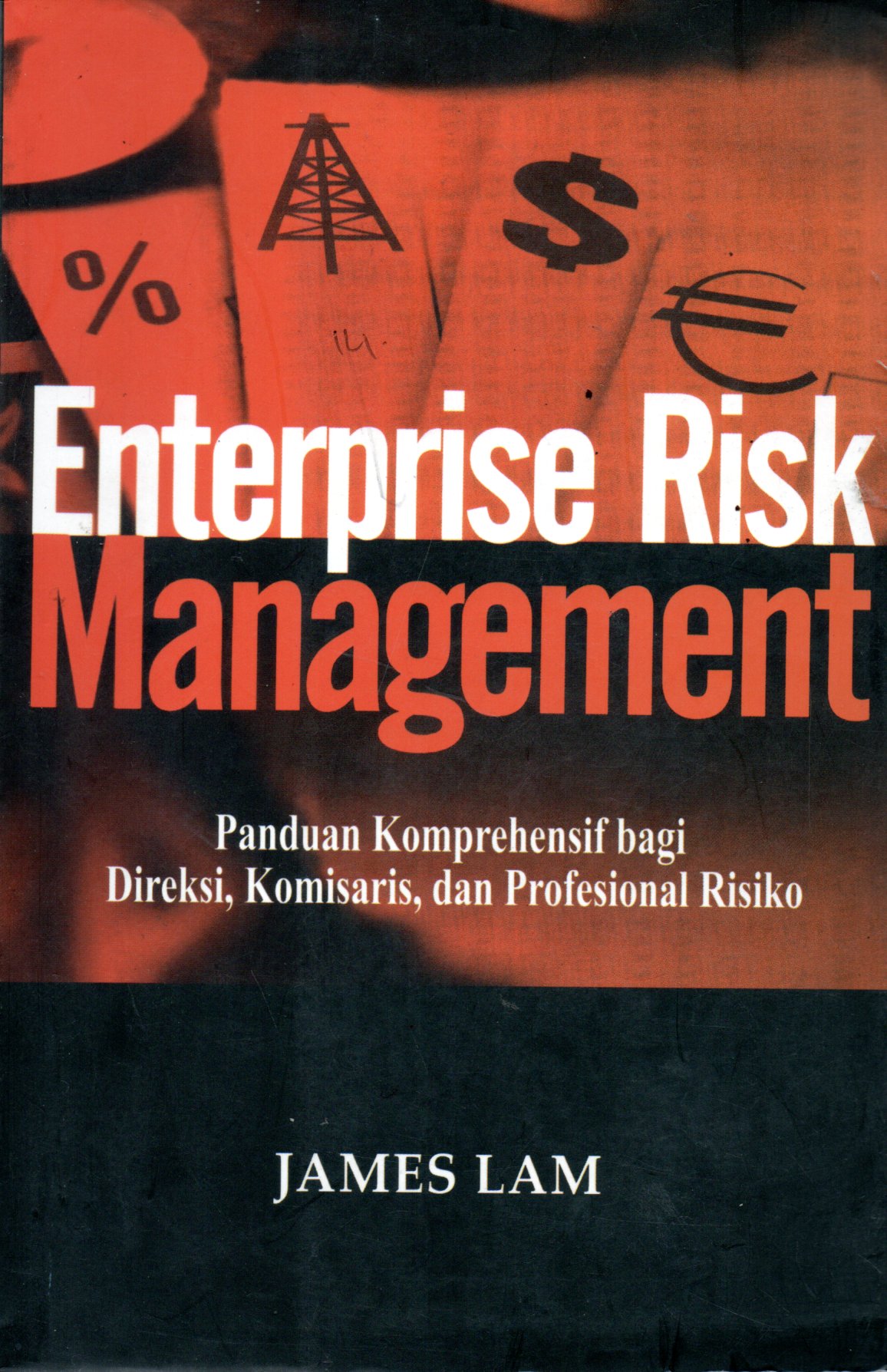 Sampul Enterprise Risk Management :  Panduan Komprehensif Bagi Direksi, Komisaris dan Profesional Risiko / Alih Bahasa: Tim BSMR, Editor: Edward Leo Syahbana