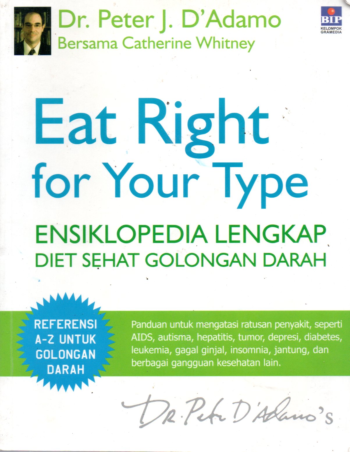 Sampul Eat Right for Your Type : Ensiklopedia Lengkap Diet Sehat Golongan Darah :  Panduan untuk Mengatasi Ratusan Penyakit, Seperti AIDS, Autisme, Hepatitis, Tumor, Depresi, Diabetes, Leukemia, Gagal Ginjal, Insomnia dan Berbagai Gangguan Kesehatan Lainnya / Alih Bahasa: Lenny M. Monalisa