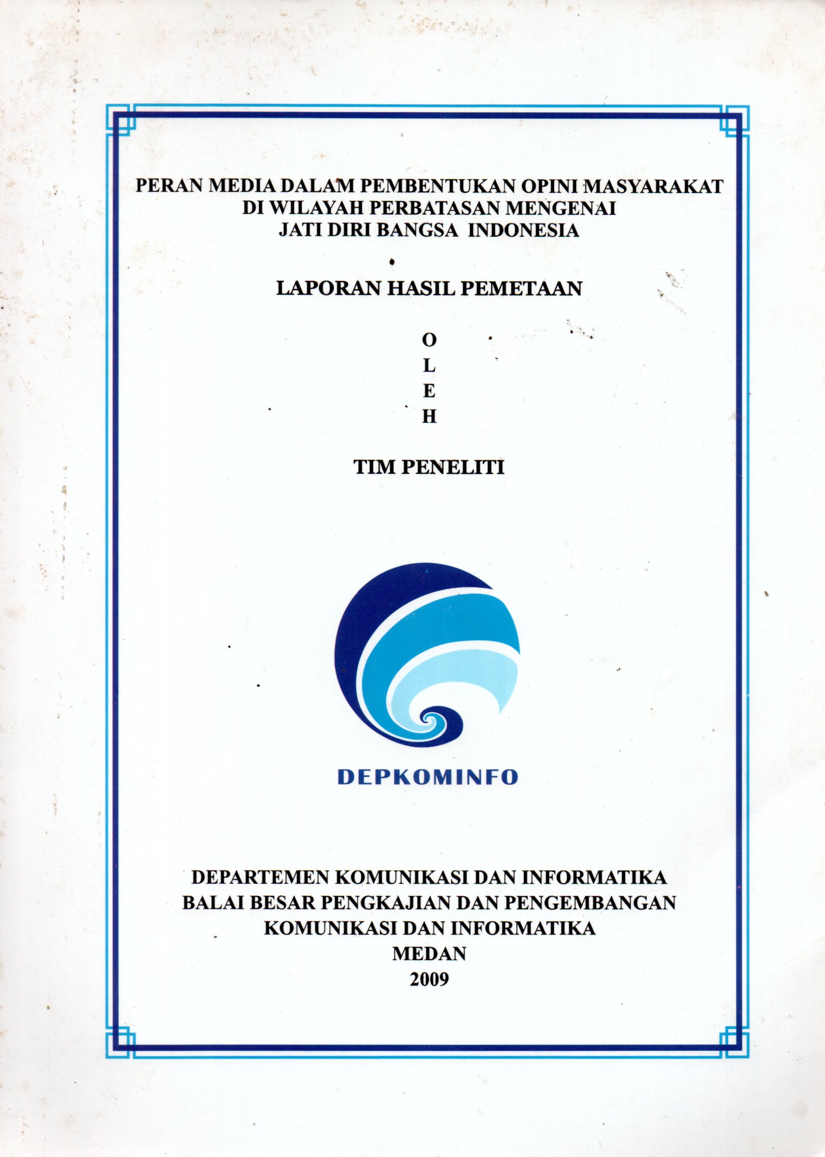 Sampul Peran Media dalam Pembentukan Opini Masyarakat di Wilayah Perbatasan Mengenai Jati Diri Bangsa Indonesia :  Laporan Hasil Pemataan