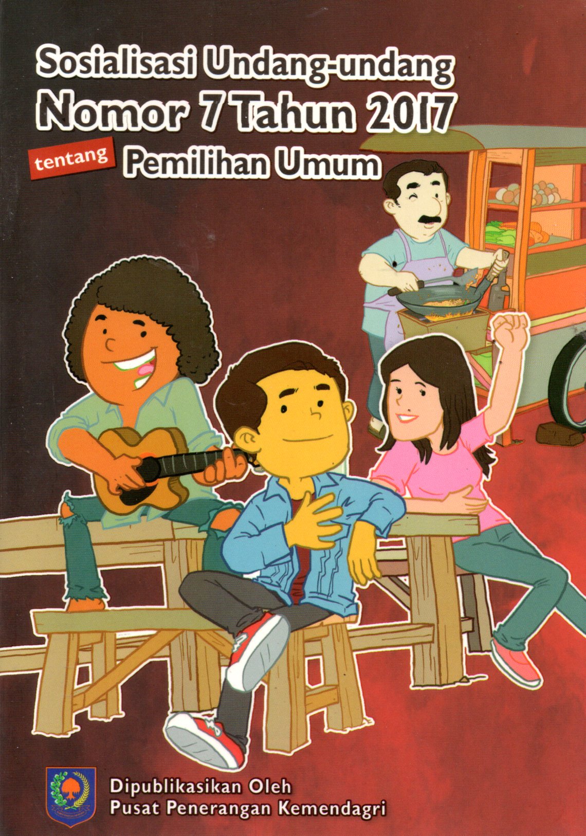 Sampul Sosialisasi Undang-Undang Nomor 7 Tahun 2017 tentang Pemilihan Umum / Direktur Jenderal Politik dan Pemerintahan Umum