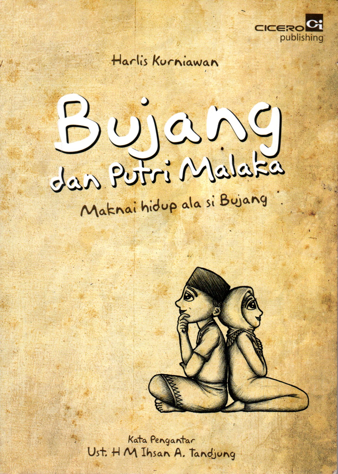 Sampul Bujang dan Putri Malaka :  Maknai Hidup Ala si Bujang / Editor: Nazarudin